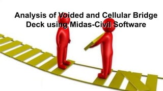 Analysis of Voided and Cellular Bridge
Deck using Midas-Civil Software
 