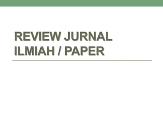 REVIEW JURNAL
ILMIAH / PAPER
 