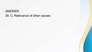 ANSWER:
29. C. Relevance of other causes
 