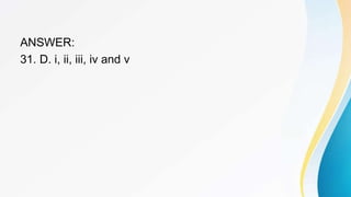 ANSWER:
31. D. i, ii, iii, iv and v
 