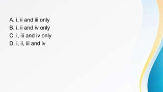 A. i, ii and iii only
B. i, ii and iv only
C. i, iii and iv only
D. i, ii, iii and iv
 