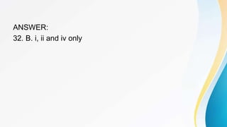 ANSWER:
32. B. i, ii and iv only
 