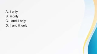 A. ii only
B. iii only
C. i and ii only
D. ii and iii only
 