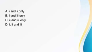 A. i and ii only
B. i and iii only
C. ii and iii only
D. i, ii and iii
 