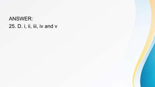ANSWER:
25. D. i, ii, iii, iv and v
 