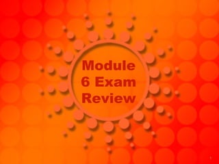 Module 6 Exam Review 