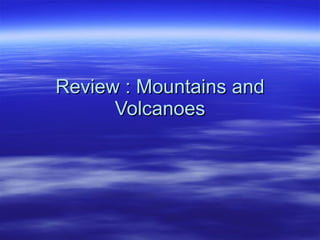 Review : Mountains and Volcanoes 