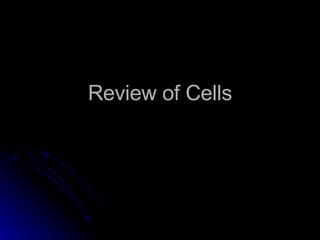 Review of Cells 