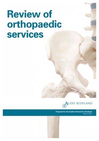 Review of
orthopaedic
services
Prepared for the Auditor General for Scotland
March 2010
 