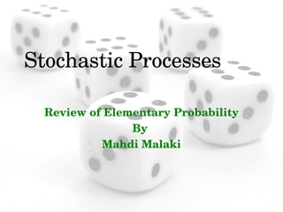 Stochastic Processes Review of Elementary Probability By  Mahdi Malaki 