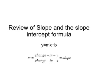 Review of Slope and the slope intercept formula y=mx+b 