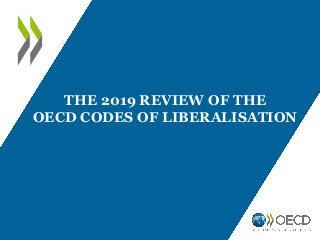THE 2019 REVIEW OF THE
OECD CODES OF LIBERALISATION
 