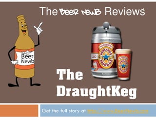 Get the full story at  http://www.BeerNewb.com The   Beer Newb  Reviews The  DraughtKeg 
