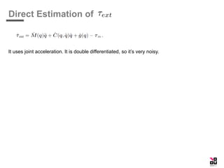 Direct Estimation of
It uses joint acceleration. It is double differentiated, so it’s very noisy.
 
