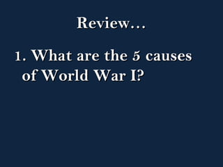 RReevviieeww…… 
11.. WWhhaatt aarree tthhee 55 ccaauusseess 
ooff WWoorrlldd WWaarr II?? 
 