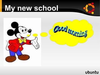 My new school Good morning  
