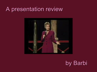 A presentation review by Barbi 