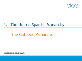 1. The United Spanish Monarchy
The Catholic Monarchs
 
