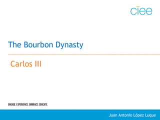The Bourbon Dynasty
Carlos III
Juan Antonio López Luque
 