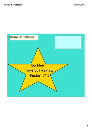 Review # 1.notebook
1
June 10, 2015
Take out Review
Packet # 1
Do Now
Review for Final Exam
 