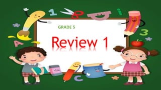 Review 1
GRADE 5
 