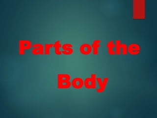 Parts of the
Body
 