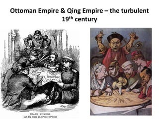 Ottoman Empire & Qing Empire – the turbulent
19th century
 