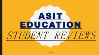 ASIT
EDUCATION
STUDENT REVIEWS
Asit Bangalore
 