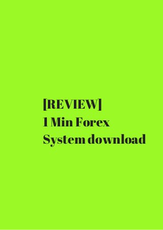 [REVIEW] 
1 Min Forex 
System download 
 