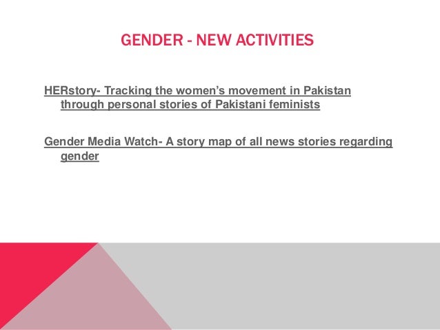 HERstory- Tracking the women’s movement in Pakistan
through personal stories of Pakistani feminists
Gender Media Watch- A ...