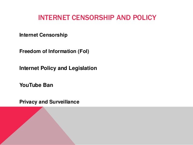 INTERNET CENSORSHIP AND POLICY
Internet Censorship
Freedom of Information (FoI)
Internet Policy and Legislation
YouTube Ba...