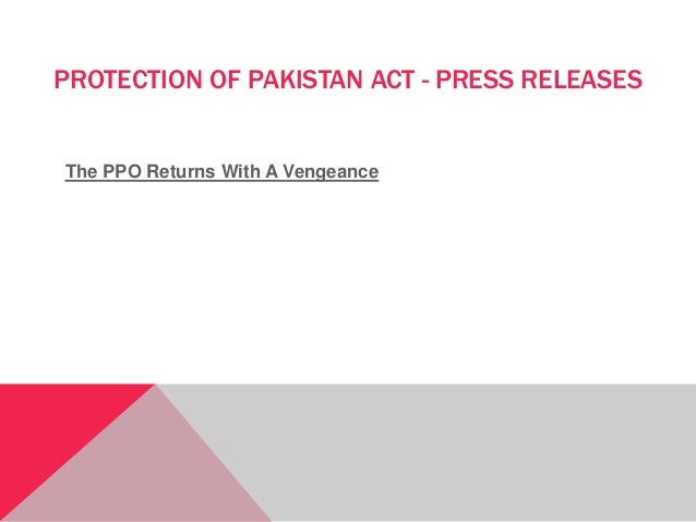 PROTECTION OF PAKISTAN ACT - PRESS RELEASES
The PPO Returns With A Vengeance
 