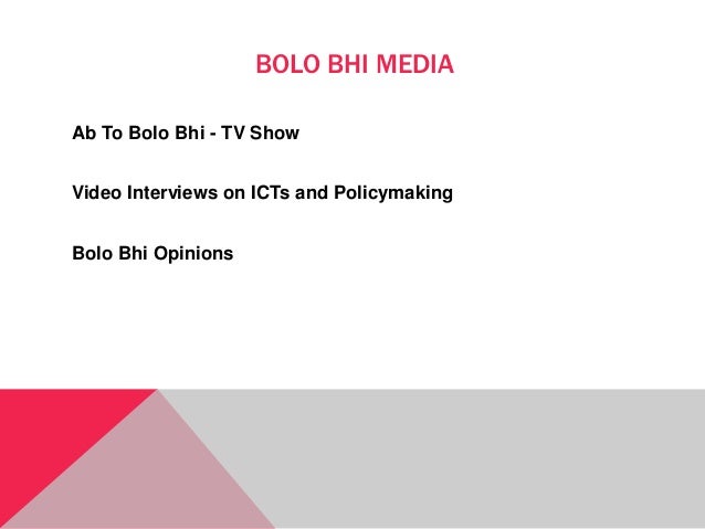BOLO BHI MEDIA
Ab To Bolo Bhi - TV Show
Video Interviews on ICTs and Policymaking
Bolo Bhi Opinions
 