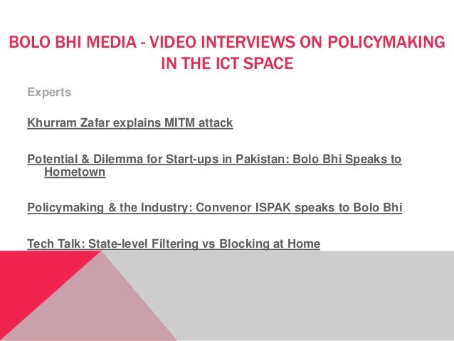 BOLO BHI MEDIA - VIDEO INTERVIEWS ON POLICYMAKING
IN THE ICT SPACE
Experts
Khurram Zafar explains MITM attack
Potential & ...