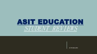 ASIT EDUCATION
STUDENT REVIEWS
ASIT BANGALORE
 