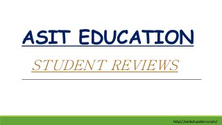 ASIT EDUCATION
STUDENT REVIEWS
http://asiteducation.com/
 