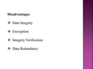 Disadvantages
 Data Integrity
 Encryption
 Integrity Verification
 Data Redundancy
 