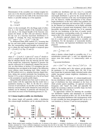 554                                                                                                                   E. J. Mittemeijer and U. Welzel


Determination of the crystallite size (volume-weighed do-                     crystallite-size distribution and vice versa if a crystallite
main size in the direction parallel to the diffraction vector)                shape is adopted; see e.g. Ref. [33]). In principle the col-
D and of a measure for the width of the microstrain distri-                   umn-length distribution is given by the second derivative
bution e is possible making use of the equations                              of the Fourier transform of the only size-broadened profile
           l                                                                  [34, 35]. However, reliable determination of the column-
   bL ¼          ;                                                   ð1Þ      length distribution on this basis suffers from problems due
        D cos q                                                               to background subtraction and truncation [20]. In particu-
   bG ¼ 4e tan q                                                     ð2Þ      lar, the obtained size distributions can be highly unreliable
where l is the wavelength, 2q is the Bragg angle of reflec-                   in the presence of general strain broadening, which, in the
tion, bL is the integral breadth of the Lorentzian compo-                     line-profile decomposition approach, has to be separated
nent and bG is the integral breadth of the Gaussian com-                      from the size broadening on the basis of usually unvali-
ponent (for details, see Ref. [20] and references therein).                   dated assumptions (corresponding results, for example ob-
For the case of a Gaussian microstrain distribution it is                     tained in Ref. [36], should be mistrusted) [37].
possible to calculate the local root-mean-square strain                           An alternative approach departs from the presupposi-
h"2 i1=2 from e: h"2 i1=2 ¼ ð2=pÞ1=2 e [20, 26].                              tion of a certain type of column-length or crystallite size
   0                0
     (ii) Williamson-Hall (WH) method [27]. Assuming that                     distribution. For the description of monomodal distribu-
the size and strain profile components are Lorentzian pro-                    tions, the Gamma- and lognormal distributions have been
files, the corresponding integral breadths are linearly addi-                 proposed:
tive to obtain the total integral breadth in reciprocal space                     Gamma distribution [20]:
b* ¼ ðb cosqÞ=l (cf. Eqs. (1) and (2):                                                      1 r
                                                                                  pðnÞ ¼      n exp ðÀunt Þ                                         ð4Þ
           1                                                                                C
    b* ¼ þ 2ed * ;                                          ð3Þ
           D                                                                  where n denotes column length or crystallite size, C is a
where d * ¼ ð2 sin qÞ=l. A plot of b* versus d * should re-                   normalisation constant and r, u and t are adjustable para-
sult in a straight line and the values for size and strain can                meters (note that usually, t is (unnecessarily) taken as
then be obtained directly from the intercept and the slope                    one).
of the straight line, respectively. Equation (3) presents one                    Log-normal distribution:
specific expression for a ubiquitously adopted (but non-tri-
                                                                                  pðnÞ ¼ ðð2pÞ1=2 sÞÀ1 exp ðÀðln n=no Þ2 =ð2s 2 ÞÞ=n                ð5Þ
vial, see what follows in Section 3.5) assumption that size
broadening does not depend on the length of the diffraction                   where no , the median, and s, the variance, are the adjusta-
vector whereas strain broadening does. Other variants of                      ble parameters (cf., for example, Refs. [38, 39]). It has
the WH method exist [e.g. adopting Gaussian shaped func-                      been found that in particular highly deformed metals often
tions, taking into account anisotropic line broadening (see                   exhibit log-normal column length/size distributions (e.g.
Section 3.3.3), as due to dislocations etc.], but all are based               Refs. [38–40]).
on the assumption of specific profile shapes.                                     Recently, the determination of column-length/crystal-
    Integral-breadth methods have been used in various also                   lite-size distributions without a prior assumption about the
recent studies with the supposition that the results have a                   type of distribution has been attempted on the basis of
quantitative meaning (e.g. Refs. [5, 28–30]; for a critical                   whole powder pattern modelling. An approach involving
overview of such methods, see also Ref. [21]). Results quan-                  histograms with “tuned” bin width and adjustable bin
titatively consistent with results obtained by more advanced                  height, but assuming a spherical crystallite shape, has been
methods can be obtained, in particular and obviously for                      proposed in Ref. [41] (see Fig. 1).
cases where one source of line broadening prevails [31, 32].                      An approximate solution for obtaining the crystallite-
                                                                              size distribution together with information on crystallite
3.2 Column length/crystallite size distribution                               shape has been proposed in Refs. [42, 43]. In the latter ap-
                                                                              proach a microstrain distribution with a homogeneous strain
The column length will generally exhibit a distribution                       in each crystallite has been presupposed (this can be a se-
(the column-length distribution can be calculated from the                    vere limitation; cf. Section 3.5 and see next paragraph).




Fig. 1. Whole powder pattern modelling: Crystallite size, D (diameter of the sphere (¼ crystallite)), distributions, pðDÞ, of nanocrystalline ceria
powders calcinated for 1 hour at different temperatures (increasing from the left to the right). The full histogram is the result of the analysis
without prior assumption on the crystallite size distributions, whereas the line is the result of the analysis restricted to a log-normal size distribu-
tion. Taken from Ref. [41].
 