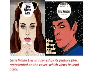 Little White Lies is inspired by its feature film,
represented on the cover which views its lead
actor.

 