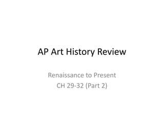 AP Art History Review Renaissance to Present CH 29-32 (Part 2) 