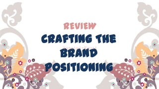 REVIEW

Crafting The
Brand
Positioning
Yussiwi-Fauzi

 