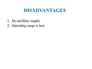 DISADVANTAGES
1. Dc auxillary supply
2. Operating range is less
 