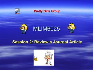 MLIM6025 Session 2: Review a Journal Article Pretty Girls Group 