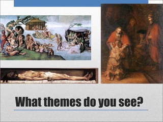 What themes do you see?
 