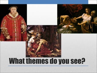 What themes do you see?
 