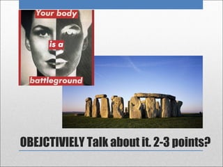 OBEJCTIVIELY Talk about it. 2-3 points?
 