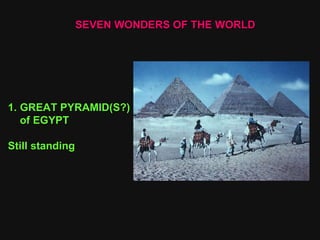 SEVEN WONDERS OF THE WORLD GREAT PYRAMID(S?) of EGYPT Still standing 