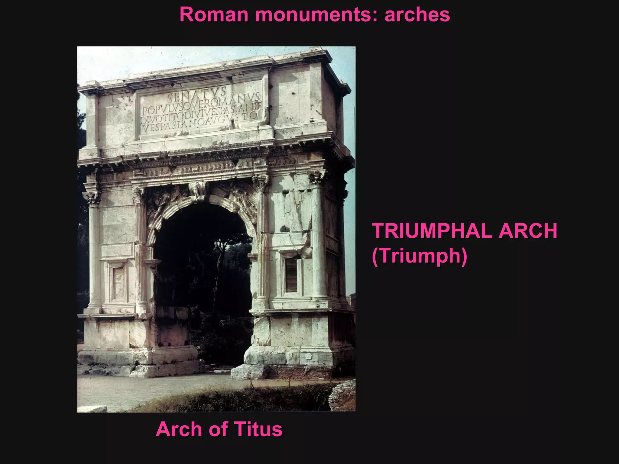 Roman monuments: arches  Arch of Titus TRIUMPHAL ARCH  (Triumph) 