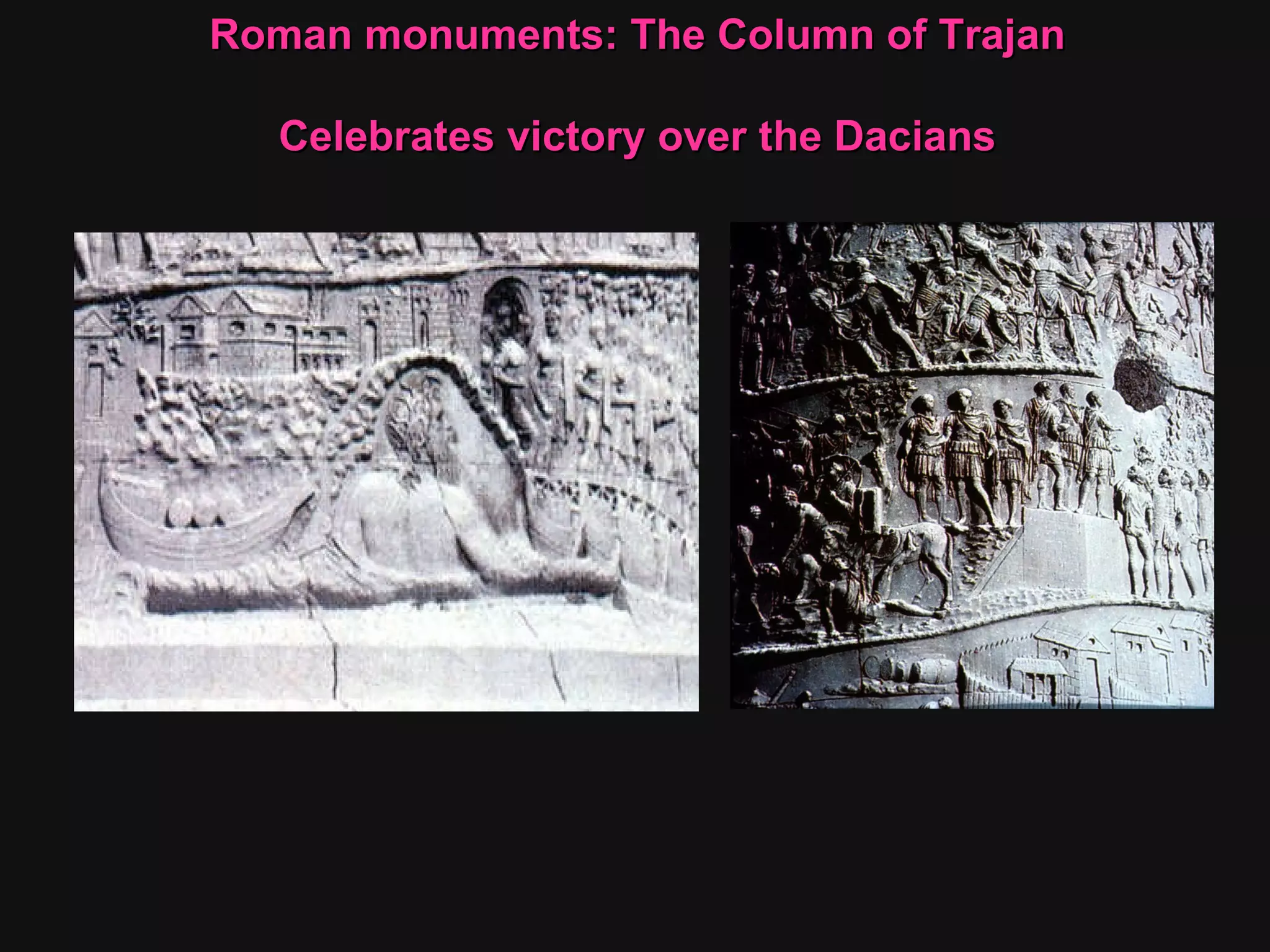 Roman monuments: The Column of Trajan  Celebrates victory over the Dacians  