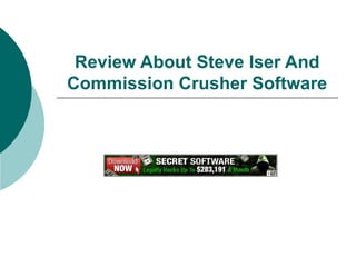 Review About Steve Iser And Commission Crusher Software 